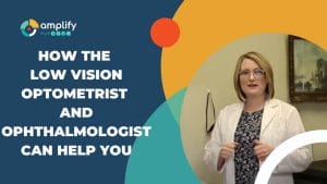 Dr. Heather McBryar  Amplify EyeCare Chattanooga video about How the Low Vision Optometrist and Ophthalmologist Can Help You