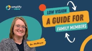 Dr. Heather McBryar  Amplify EyeCare Chattanooga video about Guide for Family Members of those Coping with Low Vision