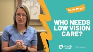 Dr. Heather McBryar  Amplify EyeCare Chattanooga video about Low Vision Care: When and Why to Consult a Specialist