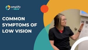 Dr. Heather McBryar  Amplify EyeCare Chattanooga video about What are Common Symptoms of Low Vision?