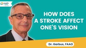Dr. Carl Garbus  Amplify EyeCare Santa Clarita video about Neuro Optometrist Explains: How does a stroke affect one’s vision?
