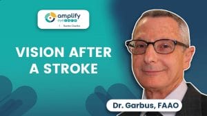 Dr. Carl Garbus  Amplify EyeCare Santa Clarita video about Understanding the Impact of a Stroke on Vision
